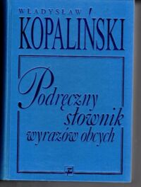 Zdjęcie nr 1 okładki Kopaliński Władysław Podręczny słownik wyrazów obcych.