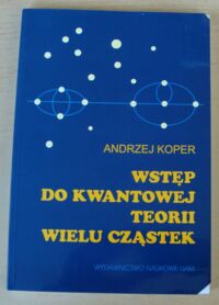 Miniatura okładki Koper Andrzej Wstęp do kwantowej teorii wielu cząstek.
