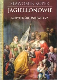 Zdjęcie nr 1 okładki Koper Sławomir Jagiellonowie. Schyłek średniowiecza. 