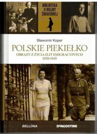 Zdjęcie nr 1 okładki Koper Sławomir Polskie piekiełko. Obraz z zycia elit emigracyjnych 1939-1945.  /Biblioteka II Wojny Światowej/
