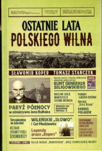 Zdjęcie nr 1 okładki Koper Sławomir, Stańczyk Tomasz  Ostatnie lata polskiego Wilna. 