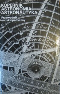 Miniatura okładki  Kopernik. Astronomia. Astronautyka. Przewodnik encyklopedyczny.