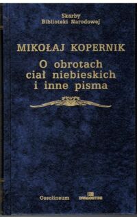 Miniatura okładki Kopernik Mikołaj O obrotach ciał niebieskich. /Skarby Biblioteki Narodowej/