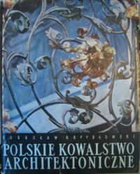 Miniatura okładki Kopydłowski Bogusław Polskie kowalstwo architektoniczne.