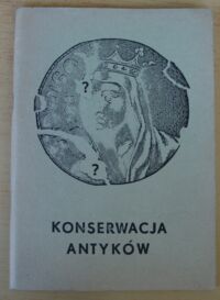 Zdjęcie nr 1 okładki Korab Bronisław Konserwacja antyków czyli jak dbać o przedmioty.
