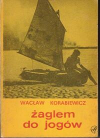 Zdjęcie nr 1 okładki Korabiewicz Wacław Żaglem do jogów.