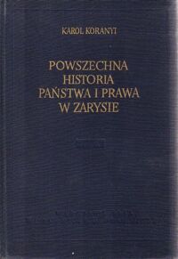 Miniatura okładki Koranyi Karol Powszechna historia państwa i prawa w zarysie. Tom II: Epoka feudalizmu.