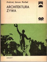 Miniatura okładki Korbel Andrzej Janusz Architektura żywa. /Arkada/