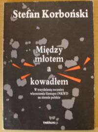 Miniatura okładki Korboński Stefan Między młotem a kowadłem. W trzydziestą rocznicę wkroczenia Gestapo i NKWD na ziemie polskie.