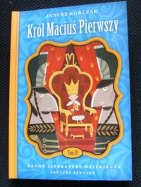 Miniatura okładki Korczak Janusz Król Maciuś Pierwszy. /Kanon Literatury Dziecięcej. Lektury Szkolne. Tom 20/ 
