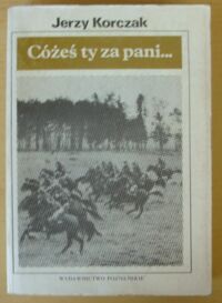 Miniatura okładki Korczak Jerzy Cóżeś ty za pani... O walkach armii "Poznań" 1-19 września 1939 r.