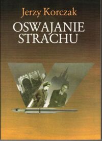 Zdjęcie nr 1 okładki Korczak Jerzy Oswajanie strachu.