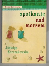 Miniatura okładki Korczakowska Jadwiga /ilustr. M. Majewski/ Spotkanie nad morzem.