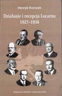 Miniatura okładki Korczyk Henryk Działania i recepcja Locarna 1927-1936.
