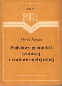 Zdjęcie nr 1 okładki Kordos Marek Podstawy geometrii rzutowej i rzutowo-metrycznej. /Biblioteka Matematyczna. Tom 57/