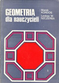 Zdjęcie nr 1 okładki Kordos Marek, Szczerba Lesław W. Geometria dla nauczycieli.