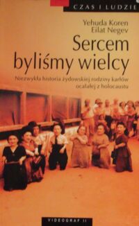 Miniatura okładki Koren Yehuda, Negev Eilat Sercem byliśmy wielcy. Niezwykła historia żydowskiej rodziny karłów ocalałej z holocaustu.