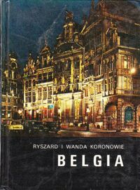 Zdjęcie nr 1 okładki Koronowie Wanda i Ryszard  Belgia. /Kraje, Ludzie, Obyczaje/