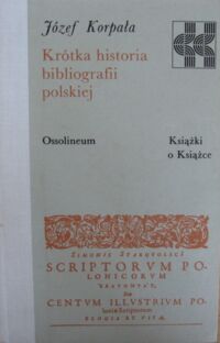Miniatura okładki Korpała Józef Krótka historia bibliografii polskiej. /Książki o Książce/