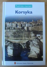 Miniatura okładki  Korsyka. /Podróże Marzeń. Tom 25/