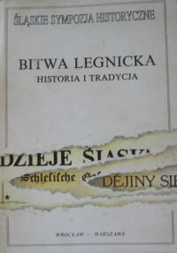 Miniatura okładki Korta Wacław / red./ Bitwa legnicka. Historia i tradycja . /Śląskie Sympozja Historyczne. Tom 2/