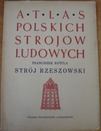 Miniatura okładki Korula Franciszek "Strój Rzeszowski". Atlas Polskich Strojów Ludowych. Część V. Małopolska. Zeszyt 13.  