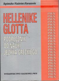 Miniatura okładki Korusowie Agnieszka i Kazimierz Hellenike glotta. Podręcznik do nauki języka greckiego.