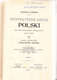 Miniatura okładki Korzon Tadeusz Wewnętrzne dzieje Polski za Stanisława Augusta (1764-1794). Badania historyczne ze stanowiska ekonomicznego i administracyjnego. Tom I-VI.