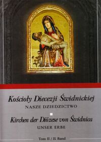 Miniatura okładki  Kościoły Diecezji Świdnickiej. Nasze dziedzictwo. Tom II. Kirchen der Diozese von Świdnica. Unsere erbe. Band II.