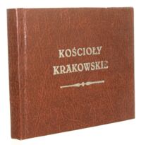 Miniatura okładki  Kościoły krakowskie.Wydane w stalorytach z treściwym onych opisem.