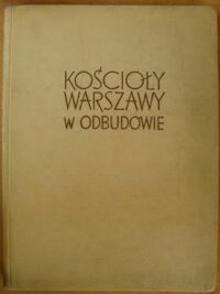 Miniatura okładki  Kościoły Warszawy w odbudowie.