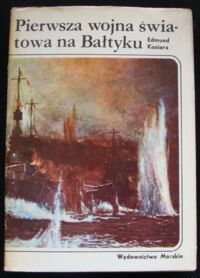 Miniatura okładki Kosiarz Edmund Pierwsza wojna światowa na Bałtyku. /Historia Morska/