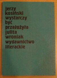 Miniatura okładki Kosiński Jerzy Wystarczy być.