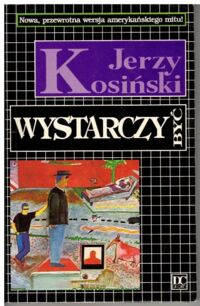 Zdjęcie nr 1 okładki Kosiński Jerzy Wystarczy być.