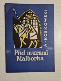 Miniatura okładki Koskowski Andrzej Pod murami Malborka. /Biblioteczka historyczna/