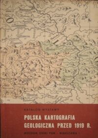 Zdjęcie nr 1 okładki Kosmowska-Ceranowicz Barbara Polska kartografia geologiczna przed 1919 r. Katalog wystawy.