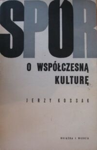 Miniatura okładki Kossak Jerzy Spór o współczesną kulturę.