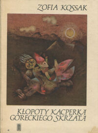 Miniatura okładki Kossak Zofia /ilustr. K. Gorecka-Wencel/ Kłopoty Kacperka, góreckiego skrzata. Baśń.