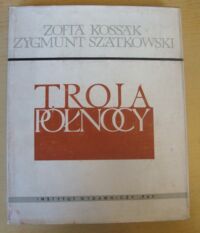 Miniatura okładki Kossak Zofia, Szatkowski Zygmunt Troja północy.