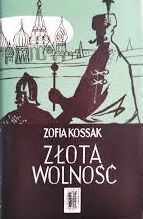 Miniatura okładki Kossak Zofia Złota wolność. Tom I-II w 1 vol.