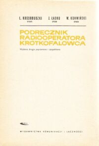 Zdjęcie nr 1 okładki Kossobudzki L., Ładno J., Konwiński W. Podręcznik radiooperatora krótkofalowca.