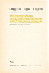 Zdjęcie nr 1 okładki Kossobudzki L., Ładno J., Konwiński W. Podręcznik radiooperatora krótkofalowca.