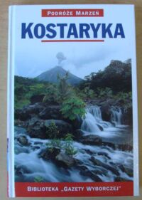 Zdjęcie nr 1 okładki  Kostaryka. /Podróże Marzeń. Tom 30/