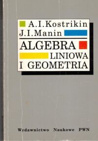 Zdjęcie nr 1 okładki Kostrikin I.A. Algebra liniowa i geometria. 