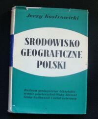 Miniatura okładki Kostrowicki Jerzy Środowisko geograficzne Polski. Warunki przyrodnicze rozwoju gospodarki narodowej.