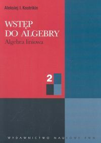 Miniatura okładki Kostrykin Aleksiej I. Wstęp do algebry. Algebra liniowa 2.