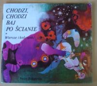 Miniatura okładki Kostyrko Hanna /wybór/, Rychlicki Zbigniew /ilustr./ Chodzi, chodzi Baj po ścianie.