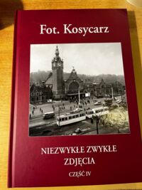 Miniatura okładki Kosycarz Zbigniew  Fot. Kosycarz. Niezwykle zwykłe zdjęcia. Część IV