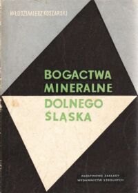 Zdjęcie nr 1 okładki Koszarski Włodzimierz Bogactwa mineralne Dolnego Śląska.