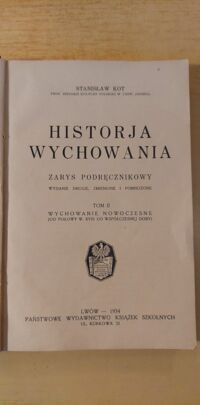 Zdjęcie nr 2 okładki Kot Stanisław Historja wychowania. Zarys podręcznikowy. T.II. Wychowanie nowoczesne (od połowy w. XVIII do współczesnej doby).